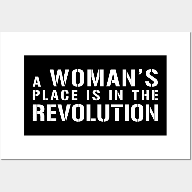 A WOMAN'S PLACE IS IN THE REVOLUTION feminist text slogan Wall Art by MacPean